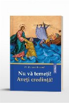 Nu vă temeţi! : Aveţi credinţă!