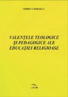 Valentele educatiei religioase din perspectiva teologica si pedagogica