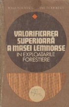 Valorificarea superioara a masei lemnoase in explorarile forestiere