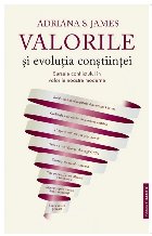 Valorile şi evoluţia conştiinţei : sursele conflictului în valorile noastre moderne,o perspectivă diferi
