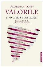 Valorile şi evoluţia conştiinţei : sursele conflictului în valorile noastre moderne,o perspectivă diferi