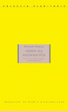 Vederi ale modernitatii. Esteza decoloniala si sfarsitul contemporaneitatii