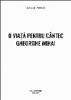 viaţă pentru cântec Gheorghe Mihai