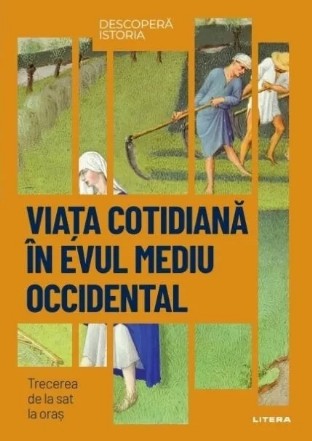 Viaţa cotidiană în Evul Mediu : trecerea de la sat la oraş
