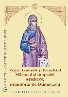 Viaţa şi Acatistul şi Paraclisul Sfântului şi Dreptului Simeon, primitorul de Dumnezeu : (3 februarie)