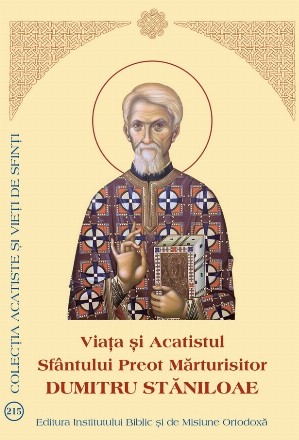 Viaţa şi Acatistul Sfântului Preot Mărturisitor Dumitru Stăniloae : (4 octombrie)