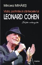 Viaţa, patimile şi cîntecele lui Leonard Cohen (ediţie adăugită)