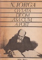 coperta O viata de om - asa cum a fost N. Iorga(autobiografie)