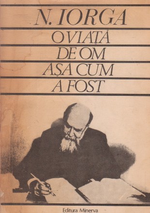 O viata de om - asa cum a fost N. Iorga(autobiografie)
