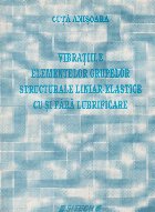 Vibratiile elementelor grupelor structurale liniar-elastice cu si fara lubrificare