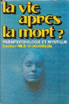 La vie apres la mort? Parapsyhologie et mystiqque