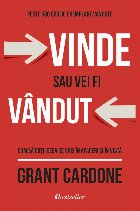 Vinde sau vei fi vandut. Cum sa obtii ceea ce vrei in afaceri si in viata