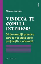 Vindecă-ţi copilul interior! : 50 de exerciţii practice care te vor ajuta să te preţuieşti cu adevărat
