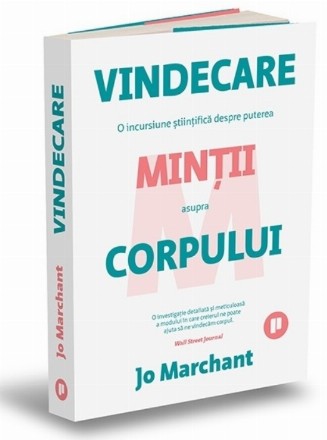 Vindecare : o incursiune ştiinţifică despre puterea minţii asupra corpului
