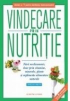 Vindecare prin nutritie. Fara medicamente, doar prin vitamine, minerale, plante si suplimente alimentare natur