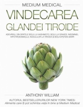 Vindecarea glandei tiroide (Medium medical). Adevarul din spatele Bolii lui Hashimoto, Bolii lui Graves, insomniei, hipotiroidismului, nodulilor la tiroida si Bolii Epstein-Barr