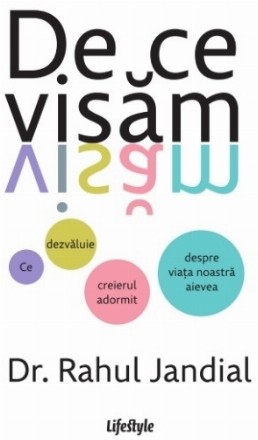 De ce visăm : ce dezvăluie creierul adormit despre viaţa noastră aievea