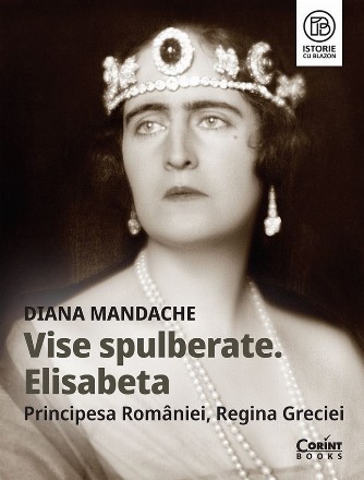 Visuri spulberate : Elisabeta - Principesa României, Regina Greciei