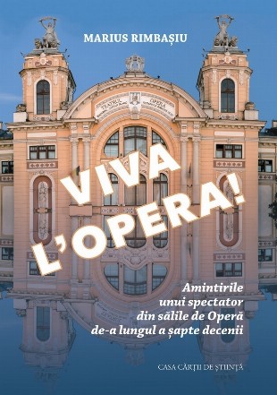 Viva l'Opera : amintirile unui spectator din sălile de Operă de-a lungul a şapte decenii