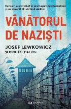 Vânătorul de nazişti : cum am supravieţuit în şase lagăre de concentrare şi l-am vânat pe Măcelarul 