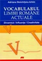 VOCABULARUL LIMBII ROMANE ACTUALE. DINAMICA, INFLUENTE, CREATIVITATE