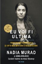 Eu voi fi ultima. Povestea captivităţii mele şi lupta mea împotriva Statului Islamic (ediția 2019) Eu voi fi ultima. Povestea captivităţii mele şi lupta mea împotriva Statului Islamic (ediția 2019)