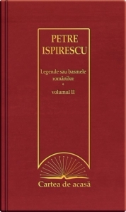 Cartea de acasa nr. 28. Petre Ispirescu - Legende sau basmele romanilor, volumul II