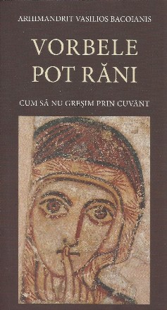Vorbele pot răni : cum să nu greşim prin cuvânt