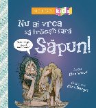 Nu ai vrea sa traiesti fara Sapun!