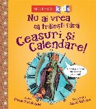 Nu ai vrea sa traiesti fara Ceasuri si calendare!