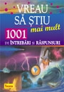 VREAU SA STIU MAI MULT-1001 de intrebari si raspunsuri