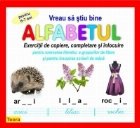 Vreau sa stiu bine alfabetul. Exercitii de copiere, completare si inlocuire pentru exersarea literelor, a grup