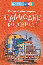 Vreau sa stiu despre ... camioane puternice