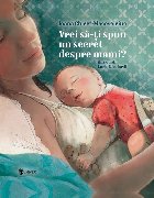 Vrei să-ţi spun un secret despre mami? : Cu toată iubirea din lume!,Rămâne secretul nostru, da? - Şşş