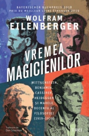 Vremea magicienilor : Wittgenstein, Benjamin, Cassirer, Heidegger şi marele deceniu al filosofiei,(1919–1929)
