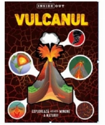 Vulcanul - Inside-Out : Explorează această minune a naturii!