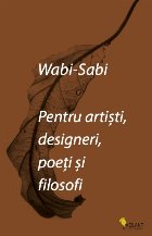 Wabi-sabi pentru artisti, designeri, poeti si filosofi