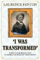 \'I Was Transformed\' Frederick Douglass