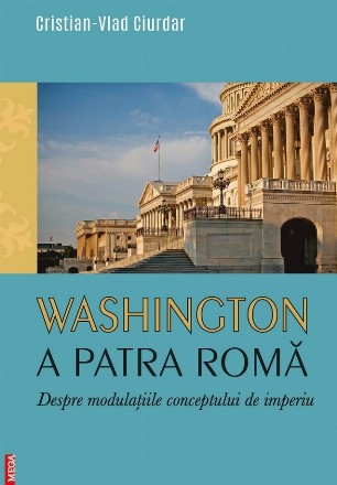 Washington, a patra Romă : despre modulaţiile conceptului de imperiu