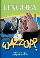 Wazzup Dictionar argou engleza colocviala