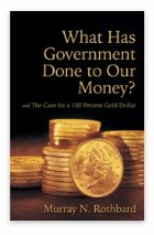 What Has Government Done to Our Money? Case for a 100 Percent Gold Dollar