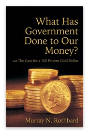 What Has Government Done to Our Money? Case for a 100 Percent Gold Dollar