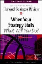 WHEN YOUR STRATEGY STALLS, WHAT WILL YOU DO? MANAGEMENT DILEMMAS SERIES. WHEN YOUR STRATEGY STALLS, WHAT WILL YOU DO? MANAGEMENT DILEMMAS SERIES.
