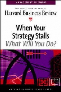 WHEN YOUR STRATEGY STALLS, WHAT WILL YOU DO? MANAGEMENT DILEMMAS SERIES.