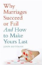 Why Marriages Succeed or Fail Why Marriages Succeed or Fail