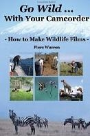 Go Wild With Your Camcorder - How to Make Widlife Films