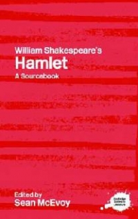 William Shakespeare s Hamlet: A Routledge Study Guide and Sourcebook (Routledge Guides to Literature)