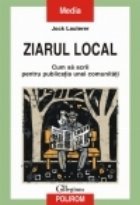 Ziarul local. Cum sa scrii pentru publicatia unei comunitati