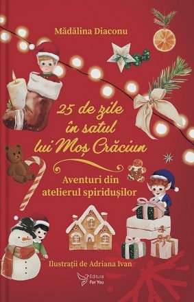 25 de zile în Satul lui Moş Crăciun : aventuri din atelierul spiriduşilor