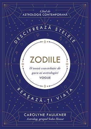 Zodiile. Descifrează stelele. Reașază-ți viața